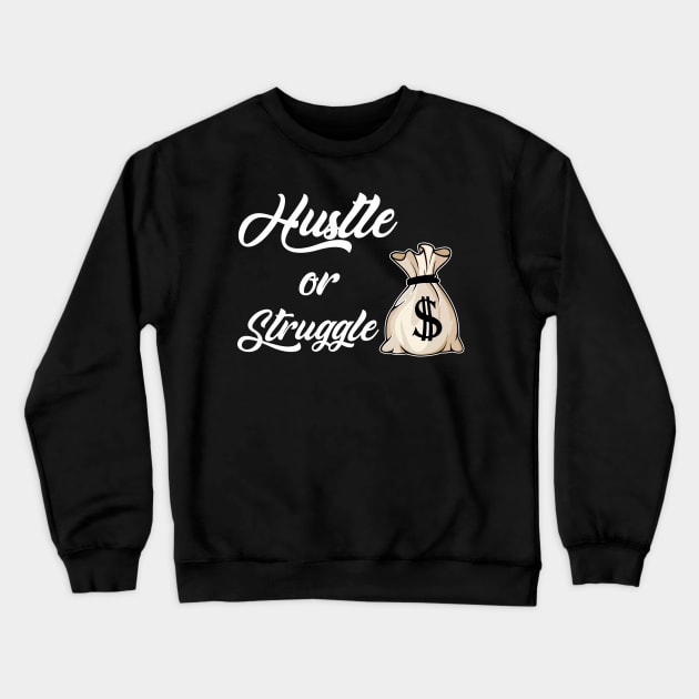 Hustle or Struggle Crewneck Sweatshirt by Tha_High_Society